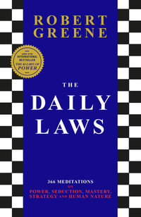 The Daily Laws : 366 Meditations on Power, Seduction, Mastery, Strategy and Human Nature - Robert Greene