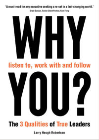 WHY listen to, work with and follow YOU? : The 3 Qualities of True Leaders - Larry Robertson