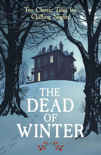 The Dead of Winter : Ten Classic Tales for Chilling Nights - Cecily Gayford