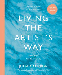 Living the Artist's Way : An Intuitive Path to Creativity - Julia Cameron