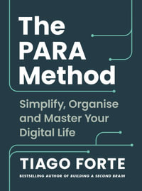 The PARA Method : Simplify, Organise and Master Your Digital Life - Tiago Forte