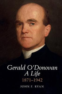 Gerald O'Donovan: A Life : 1871-1942 - John F. Ryan