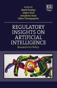 Regulatory Insights on Artificial Intelligence : Research for Policy - Mark Findlay