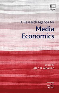 A Research Agenda for Media Economics : Elgar Research Agendas - Alan B. Albarran