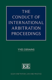 The Conduct of International Arbitration Proceedings : Elgar Arbitration Law and Practice series - Yves Derains