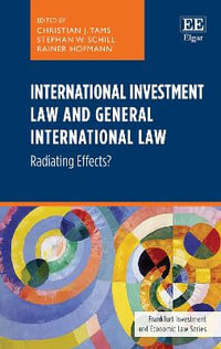 International Investment Law and General International Law : Radiating Effects? - Christian J. Tams