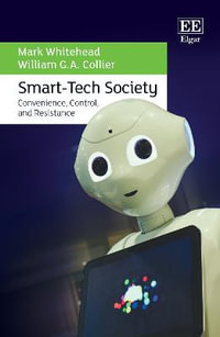 Smart-Tech Society : Convenience, Control, and Resistance - Mark Whitehead