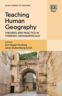 Teaching Human Geography : Theories and Practice in Thinking Geographically - Erin Hogan Fouberg