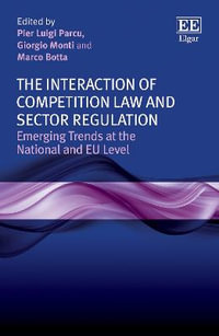 The Interaction of Competition Law and Sector Regulation : Emerging Trends at the National and EU Level - Pier L. Parcu