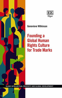 Founding a Global Human Rights Culture for Trade Marks : Elgar Intellectual Property and Global Development series - Genevieve Wilkinson