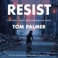 Resist : One Girl's Fight Back Against the Nazis - Tom Palmer