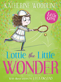 Little Gems - Lottie The Little Wonder : The Inspiring Story of Tennis Superstar Lottie Dodd - Katherine Woodfine