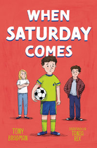 When Saturday Comes : A Touching Story of Family and Football - Tony Bradman