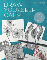 Draw Yourself Calm : Draw Slow to Stress Less - Amy Maricle