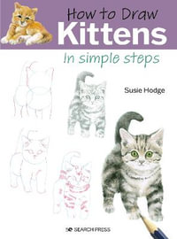 How to Draw Kittens in Simple Steps : In Simple Steps - Susie Hodge