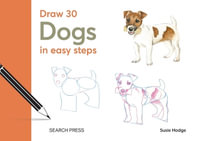 Draw 30: Dogs : In Easy Steps - Susie Hodge