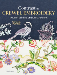 Contrast in Crewel Embroidery : Modern Designs on Light and Dark - Tatiana Popova