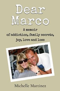 Dear Marco : A memoir of addiction, family secrets, joy, love and loss - Michelle Martinez