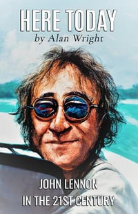 Here Today : John Lennon in the 21st Century - Alan Wright