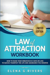 Law of Attraction Workbook : How to Raise Your Vibration in 5 Days or Less to Start Manifesting Your Dream Reality - Elena G. Rivers