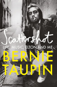 Scattershot : Life, Music, Elton and Me - Bernie Taupin