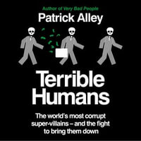 Terrible Humans : The World's Most Corrupt Super-Villains And The Fight to Bring Them Down - Richard Burnip