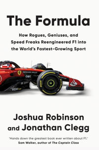 The Formula : How Rogues, Geniuses, and Speed Freaks Reengineered F1 into the World's Fastest-Growing Sport - Joshua Robinson