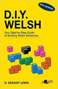 D.I.Y. Welsh WITH ANSWERS : Your step-by-step guide to building Welsh sentences - D Geraint Lewis