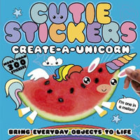 Create-a-Unicorn : Bring Everyday Objects to Life - Danielle  McLean