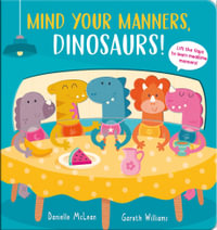 Mind Your Manners, Dinosaurs! - Danielle McLean