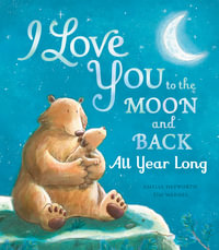 I Love You to the Moon and Back : All Year Long - Amelia Hepworth