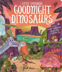 Goodnight Dinosaurs : Little Explorers - Molly Littleboy