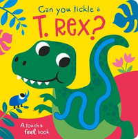 Can You Tickle a T. Rex? : Touch Feel & Tickle! - Bobbie Brooks