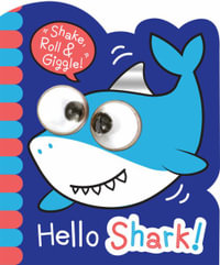 Hello Shark! : Shake, Roll & Giggle Books - Shaped - Stephanie Ward