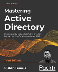 Mastering Active Directory - Third Edition : Design, deploy, and protect Active Directory Domain Services for Windows Server 2022 - Dishan Francis