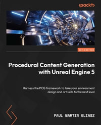 Procedural Content Generation with Unreal Engine 5 : Harness the PCG framework to take your environment design and art skills to the next level - Paul Martin Eliasz