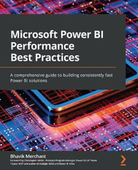 Microsoft Power BI Performance Best Practices : A comprehensive guide to building consistently fast Power BI solutions - Bhavik Merchant