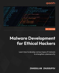 Malware Development for Ethical Hackers : Learn how to develop various types of malware to strengthen cybersecurity - Zhassulan Zhussupov