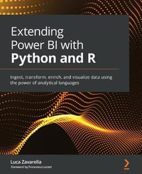 Extending Power BI with Python and R : Ingest, transform, enrich, and visualize data using the power of analytical languages - Luca Zavarella