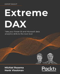 Extreme DAX : Take your Power BI and Microsoft data analytics skills to the next level - Michiel Rozema