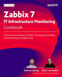Zabbix 7 IT Infrastructure Monitoring Cookbook : Explore the new features of Zabbix 7 for designing, building, and maintaining your Zabbix setup - Nathan Liefting