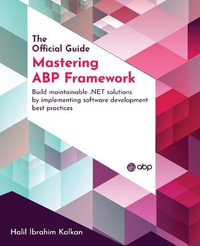 Mastering ABP Framework : Build maintainable .NET solutions by implementing software development best practices - Halil ibrahim Kalkan