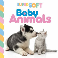 Super Soft Baby Animals : Photographic Touch & Feel Board Book for Babies and Toddlers - Igloobooks