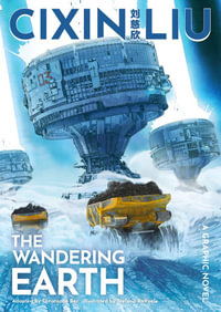 Cixin Liu's The Wandering Earth: A Graphic Novel : The Worlds of Cixin Liu - Cixin Liu