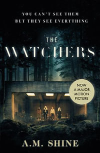 The Watchers : a spine-chilling Gothic horror novel now adapted into a major motion picture - A.M. Shine