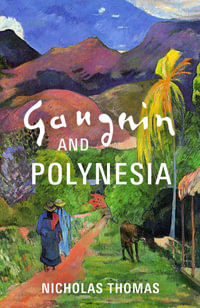 Gauguin and Polynesia - Nicholas Thomas