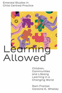 Learning Allowed : Children, Communities and Lifelong Learning in a Changing World - Sam Frankel