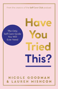 Have You Tried This? : The Only Self Care Book You Will Ever Need - Lauren Mishcon