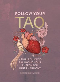 Follow Your Tao : A Simple Guide to Balancing Your Energy for Inner Harmony - Stephanie Nosco