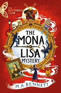 The Butterfly Club: The Mona Lisa Mystery : Book 3 - A time-travelling adventure around Paris and Florence - M.A. Bennett